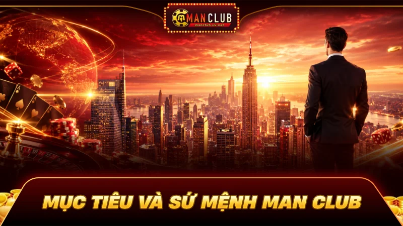 Mục tiêu và sứ mệnh cổng game Man club